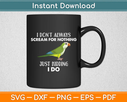 I Don’t Always Scream For Nothing Quaker Svg Digital Cutting File