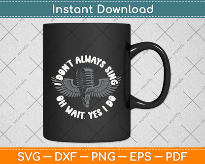 I Don't Always Sing Karaoke Party Musician Singer Svg Png Dxf Digital Cutting File