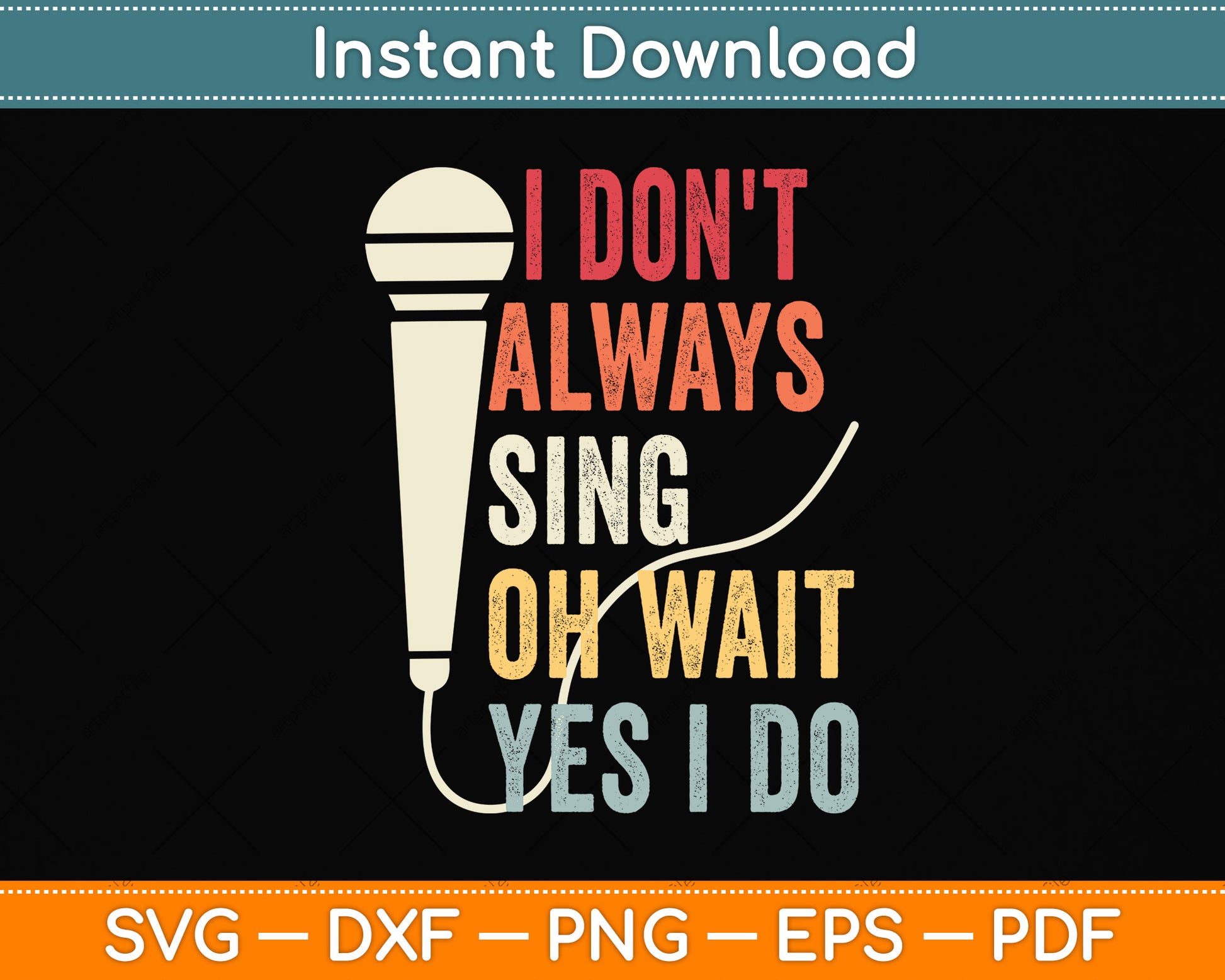 I Don't Always Sing Oh Wait Yes I Do Funny Singing Svg Png Dxf Digital Cutting File