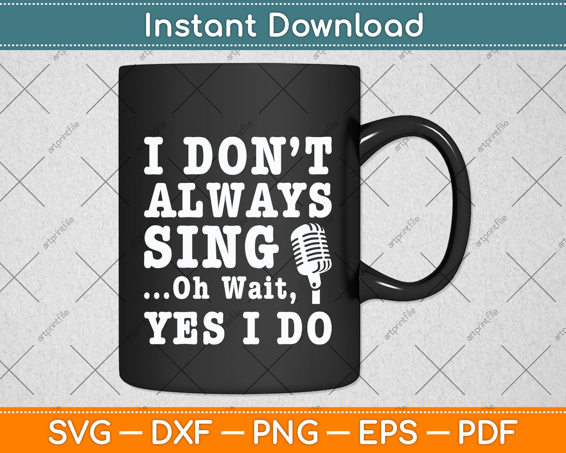 I Don't Always Sing Oh Wait Yes I Do Singing Singer Svg Png Dxf Digital Cutting File