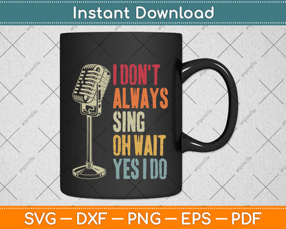Vintage Retro Style I Don't Always Sing Oh Wait Yes I Do Svg Digital Cutting File