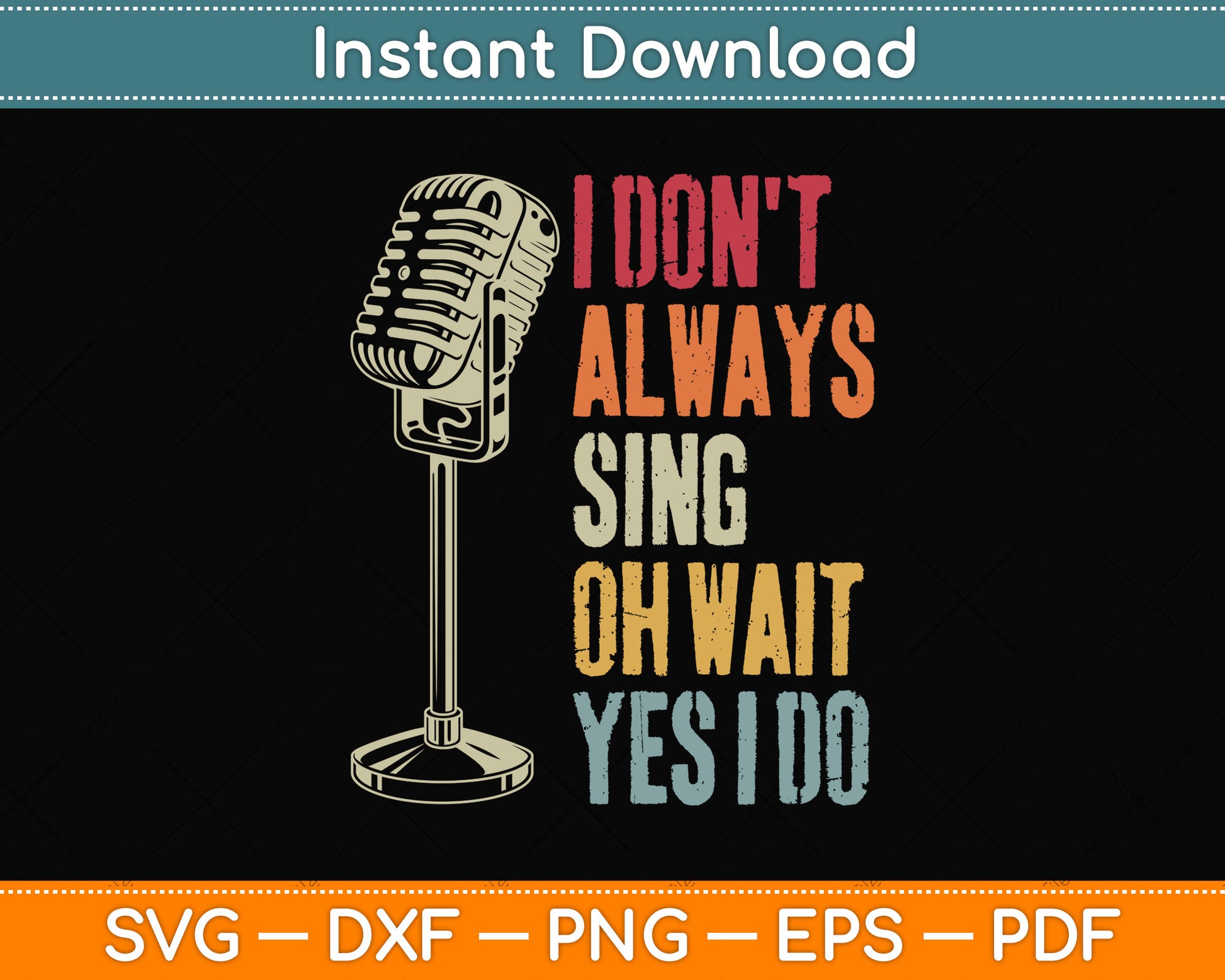 Vintage Retro Style I Don't Always Sing Oh Wait Yes I Do Svg Digital Cutting File