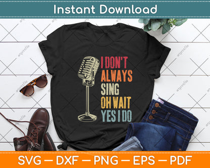 Vintage Retro Style I Don't Always Sing Oh Wait Yes I Do Svg Digital Cutting File