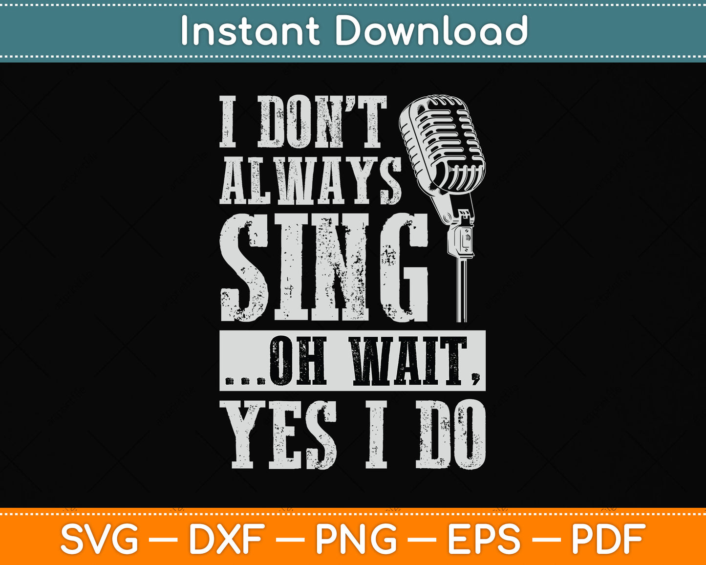 I Don't Always Sing Oh Wait Yes I Do Singing Svg Png Dxf Digital Cutting File