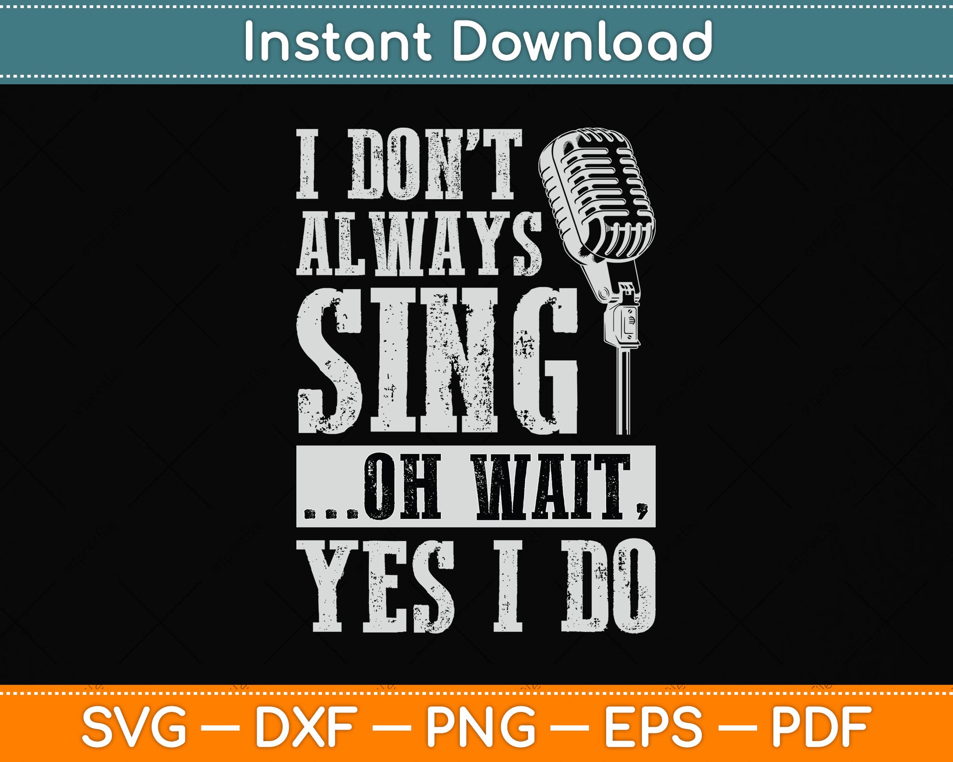 I Don't Always Sing Oh Wait Yes I Do Singing Svg Png Dxf Digital Cutting File