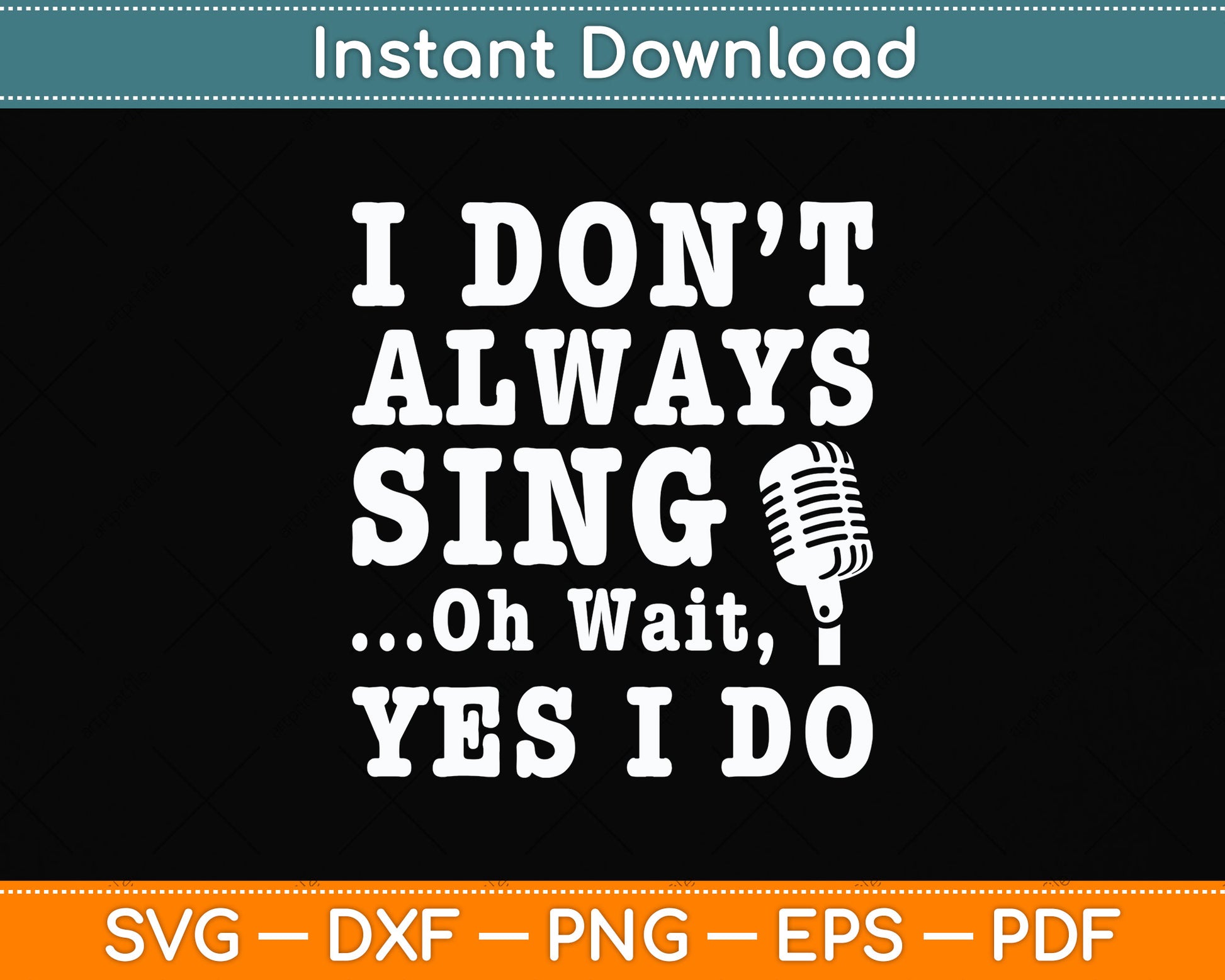 I Don't Always Sing Oh Wait Yes I Do Singing Singer Svg Png Dxf Digital Cutting File