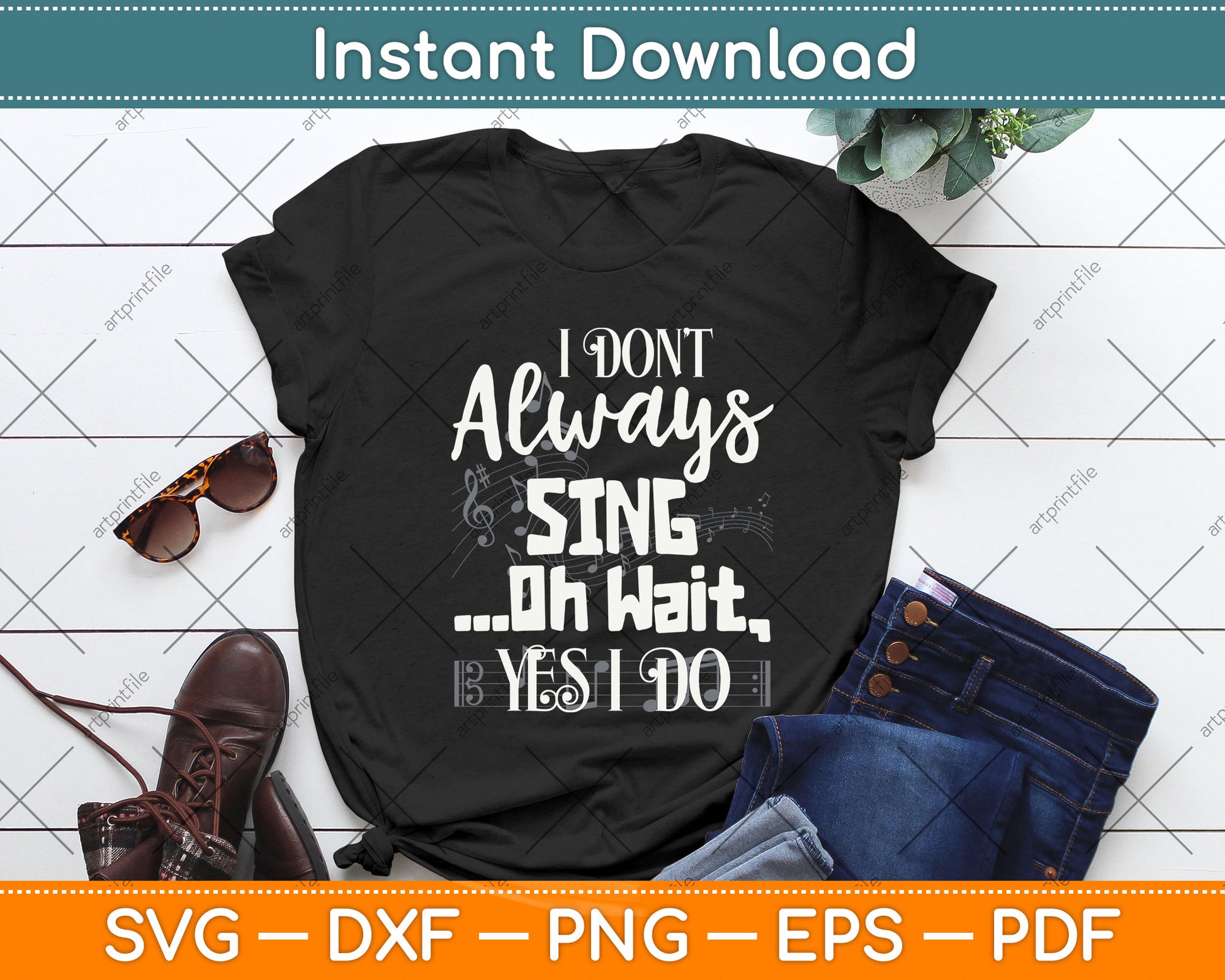 I Don't Always Sing Oh Wait Yes I Do Musical Theater Svg Png Dxf Digital Cutting File