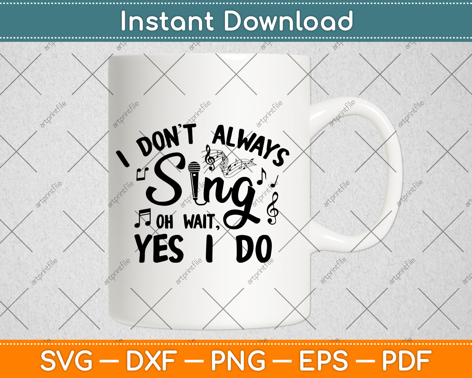 I Don't Always Sing Oh Wait, Yes I Do Svg Digital Cutting File