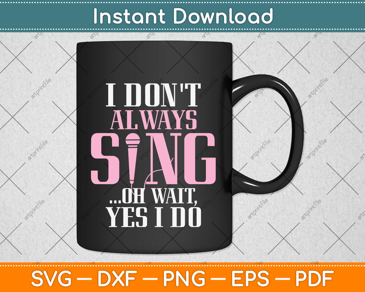 I Don't Always Sing, Oh Wait, Yes I Do Singer Svg Png Dxf Digital Cutting File