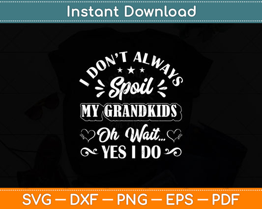 I Don't Always Spoil My Grandkids Grandma Mothers Day Svg Digital Cutting File