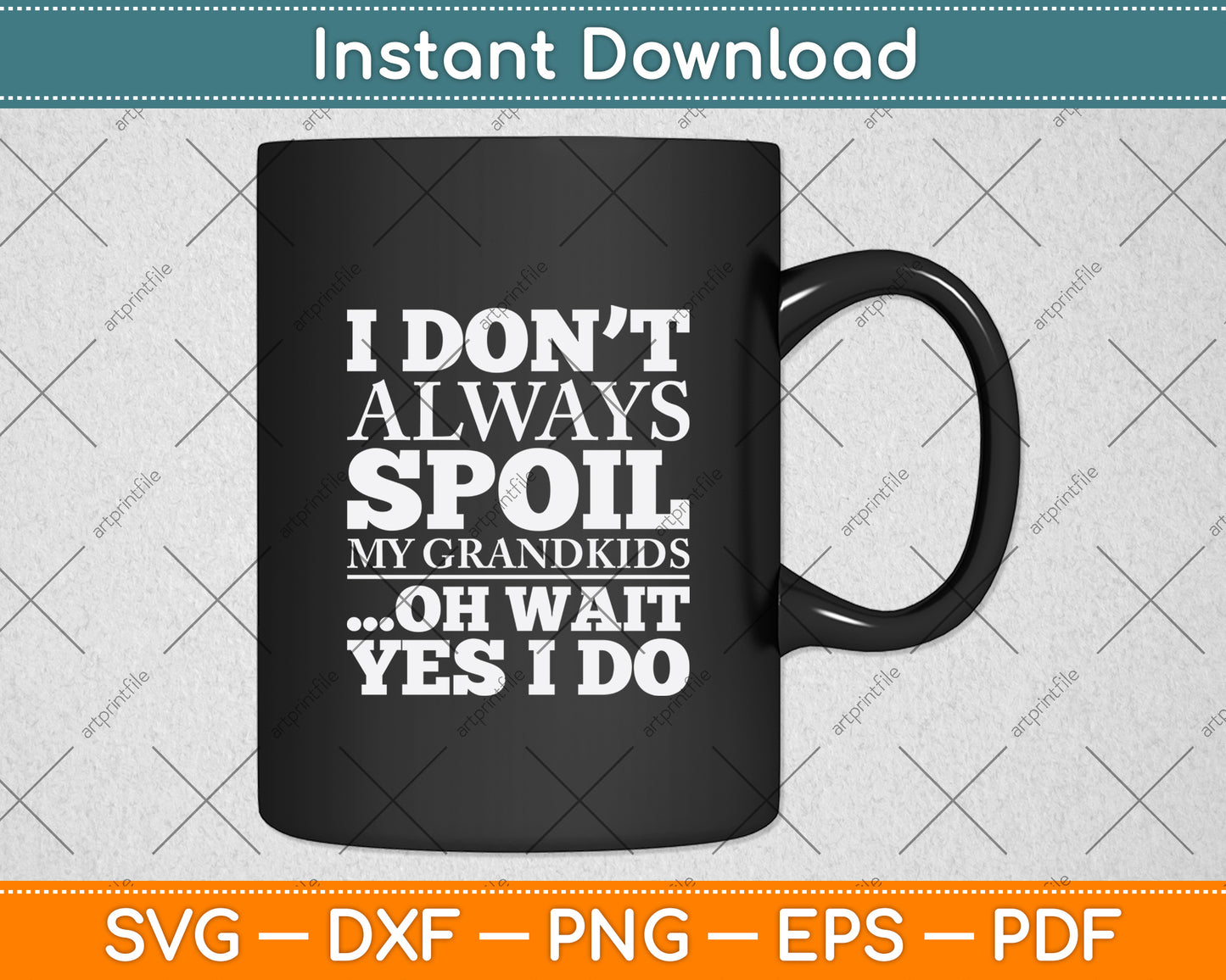 I Don't Always Spoil My Grandkids Oh Wait Yes I Do Mothers Day Svg Design Cutting File