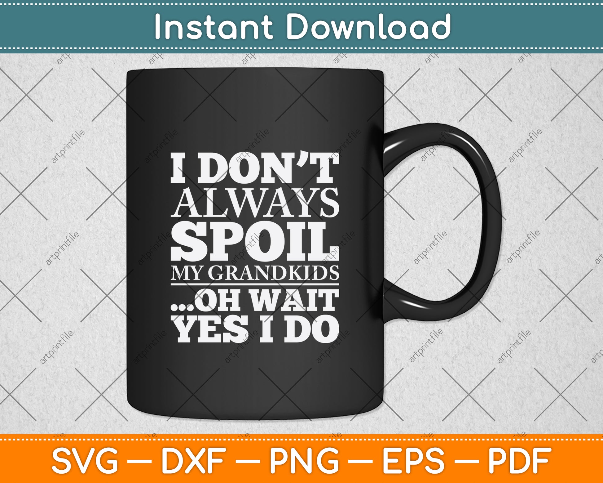 I Don't Always Spoil My Grandkids Oh Wait Yes I Do Mothers Day Svg Design Cutting File