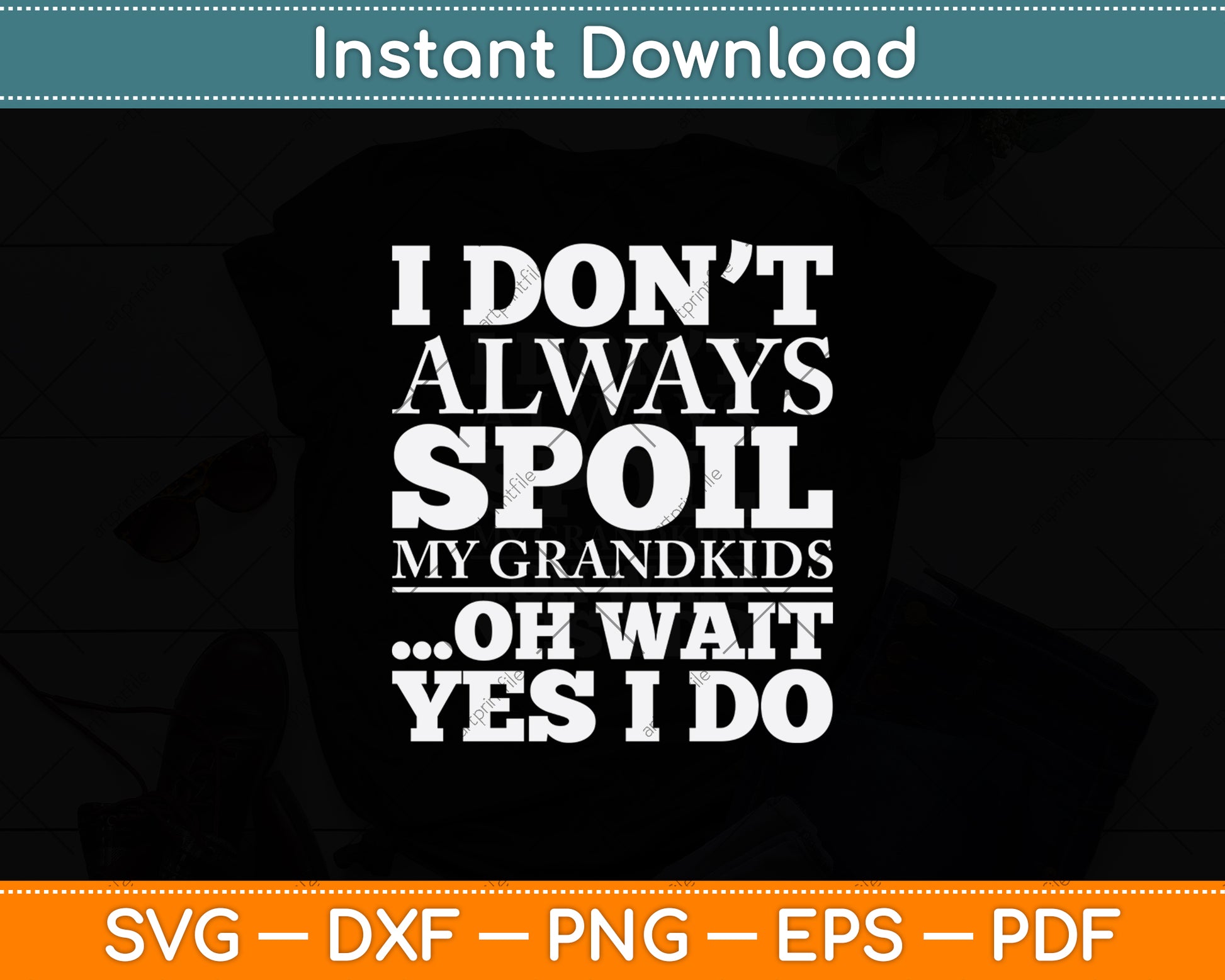 I Don't Always Spoil My Grandkids Oh Wait Yes I Do Mothers Day Svg Design Cutting File