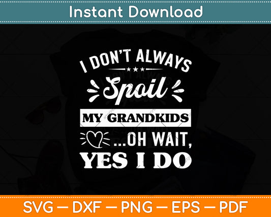 I Don't Always Spoil My Grandkids Mother's Day Svg Digital Cutting File