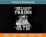 I Don’t Always Stop And Look At Trains Funny Svg Digital Cutting File