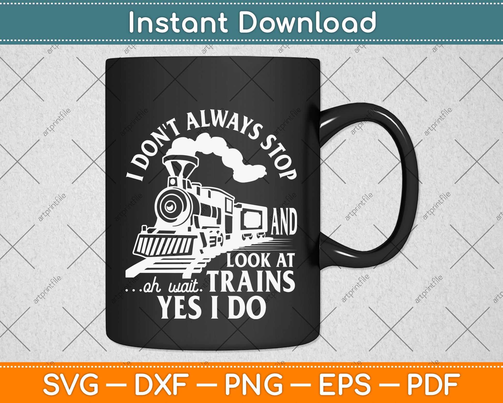 I Don't Always Stop And Look At Trains Trainspotter Railroad Svg Digital Cutting File