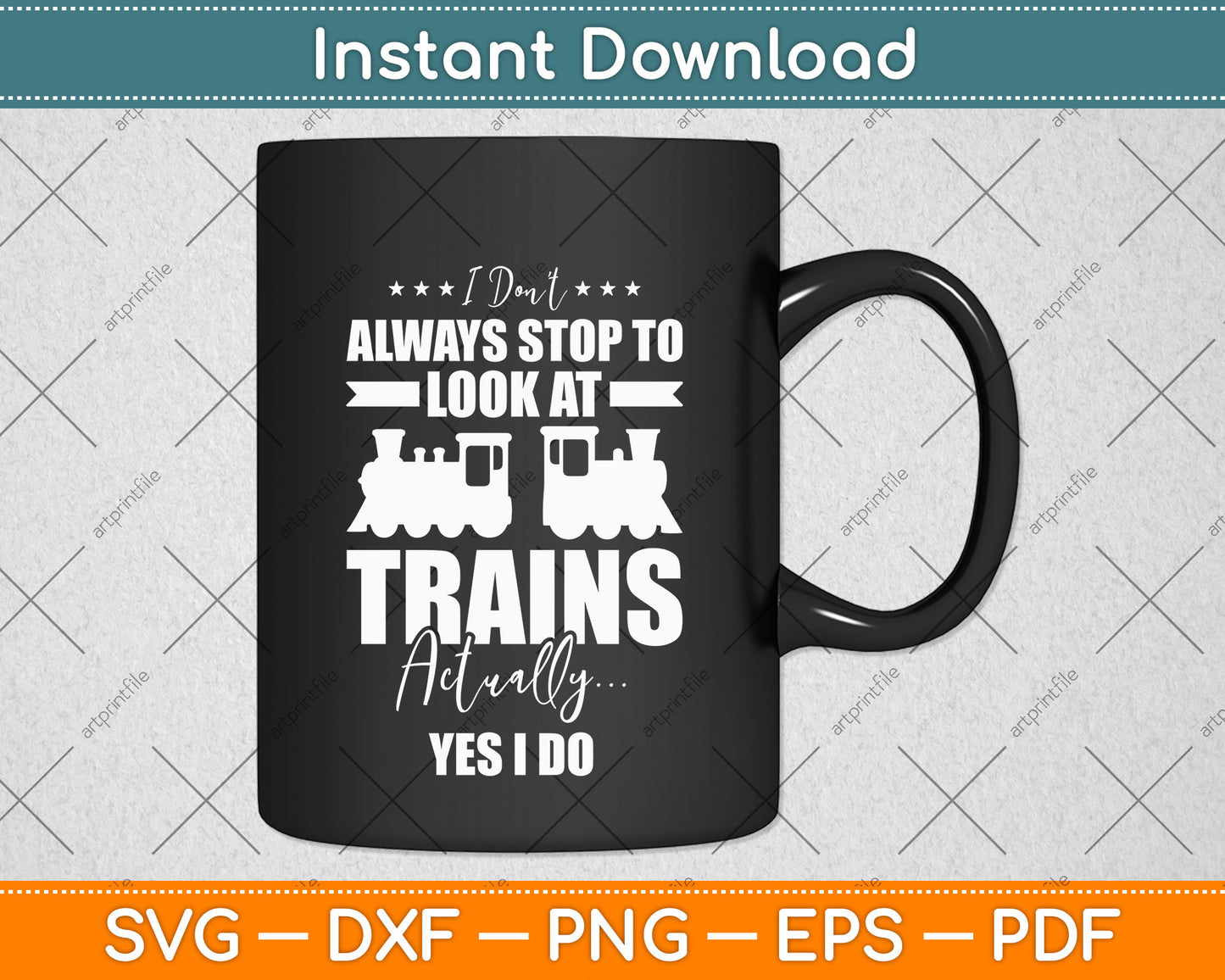 I Don't Always Stop To Look At Trains Funny Svg Png Dxf Digital Cutting File