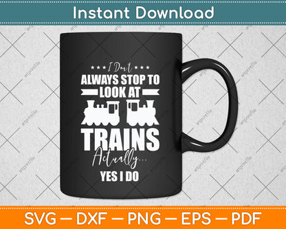I Don't Always Stop To Look At Trains Funny Svg Png Dxf Digital Cutting File