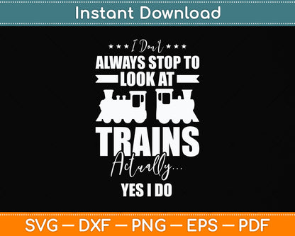 I Don't Always Stop To Look At Trains Funny Svg Png Dxf Digital Cutting File
