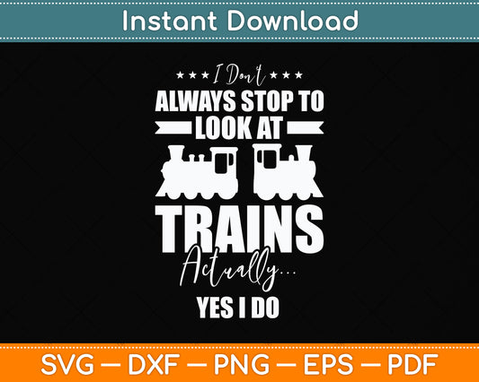 I Don't Always Stop To Look At Trains Funny Svg Png Dxf Digital Cutting File