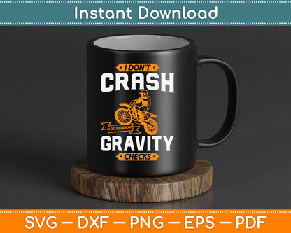 I Don't Crash I Do Random Gravity Checks Motocross & Dirt Bike SVG Digital Cutting File