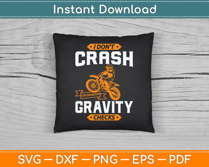 I Don't Crash I Do Random Gravity Checks Motocross & Dirt Bike SVG Digital Cutting File