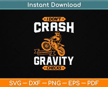 I Don't Crash I Do Random Gravity Checks Motocross & Dirt Bike SVG Digital Cutting File