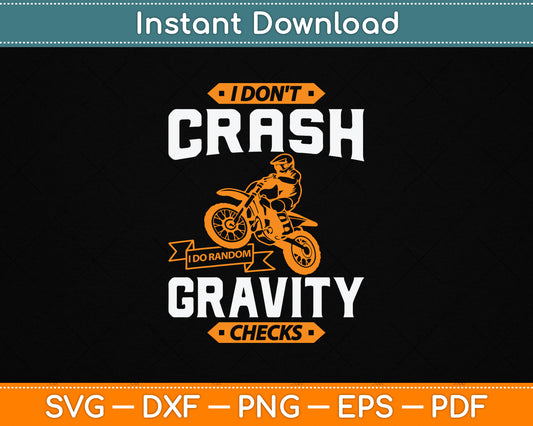 I Don't Crash I Do Random Gravity Checks Motocross & Dirt Bike SVG Digital Cutting File