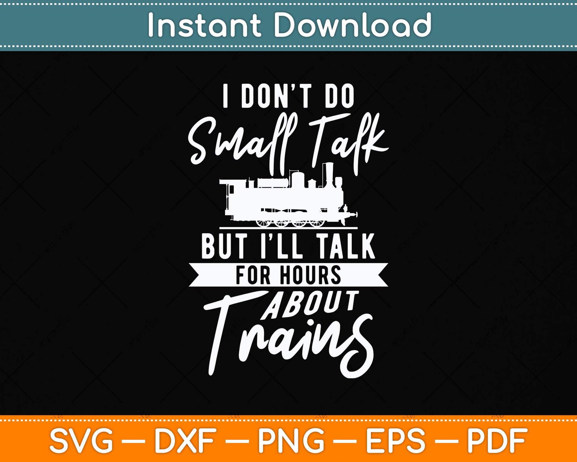 I Don't Do Small Talk But I'll Talk For Hours About Trains Svg Png Dxf Digital Cutting File