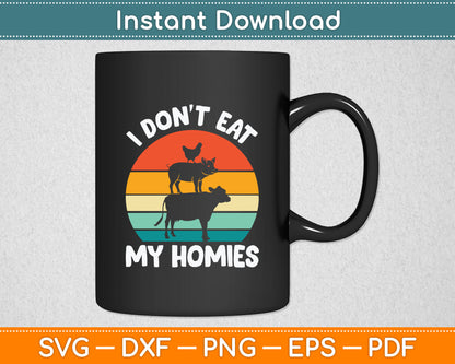 I Don't Eat My Homies Funny Vegetarian Vegan Svg Digital Cutting File