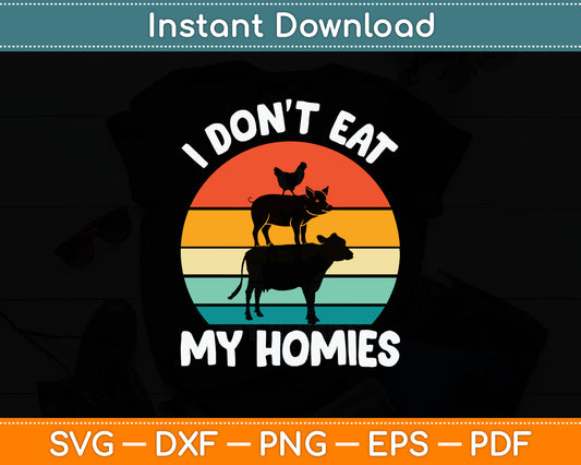 I Don't Eat My Homies Funny Vegetarian Vegan Svg Digital Cutting File