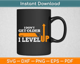 I Don't Get Older I Level Up Svg Digital Cutting File