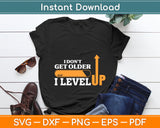 I Don't Get Older I Level Up Svg Digital Cutting File