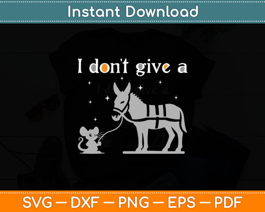 I Don't Give A Rats Ass Mouse Walking Donkey Svg Digital Cutting File