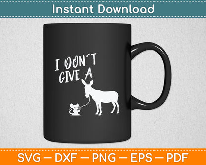 I Don't Give a Rats Ass Mouse & Donkey Funny Svg Digital Cutting File