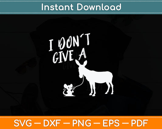 I Don't Give a Rats Ass Mouse & Donkey Funny Svg Digital Cutting File