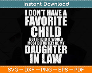 I Don’t Have A Favorite Child Most Definitely My Daughter-In-Law Svg Png Dxf File