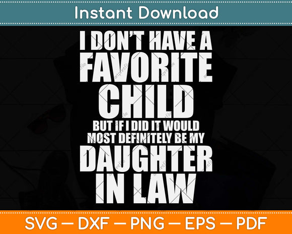 I Don’t Have A Favorite Child Most Definitely My Daughter-In-Law Svg Png Dxf File