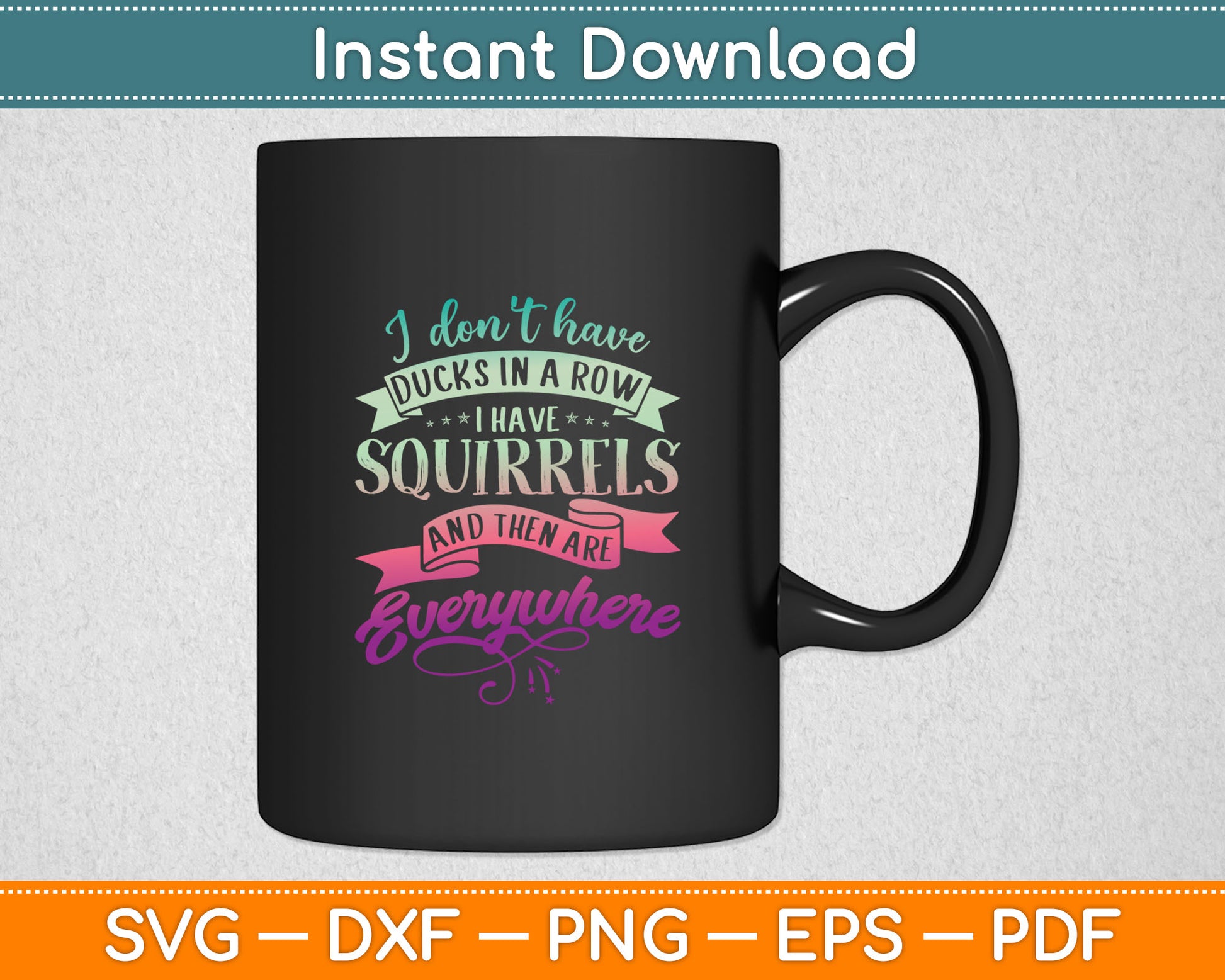 I Don't Have Duck In A Row I Have Squirrels Everywhere Svg Digital Cutting File