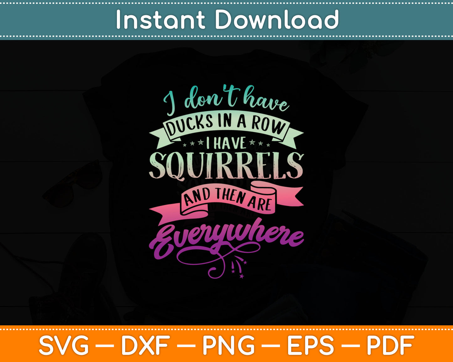 I Don't Have Duck In A Row I Have Squirrels Everywhere Svg Digital Cutting File