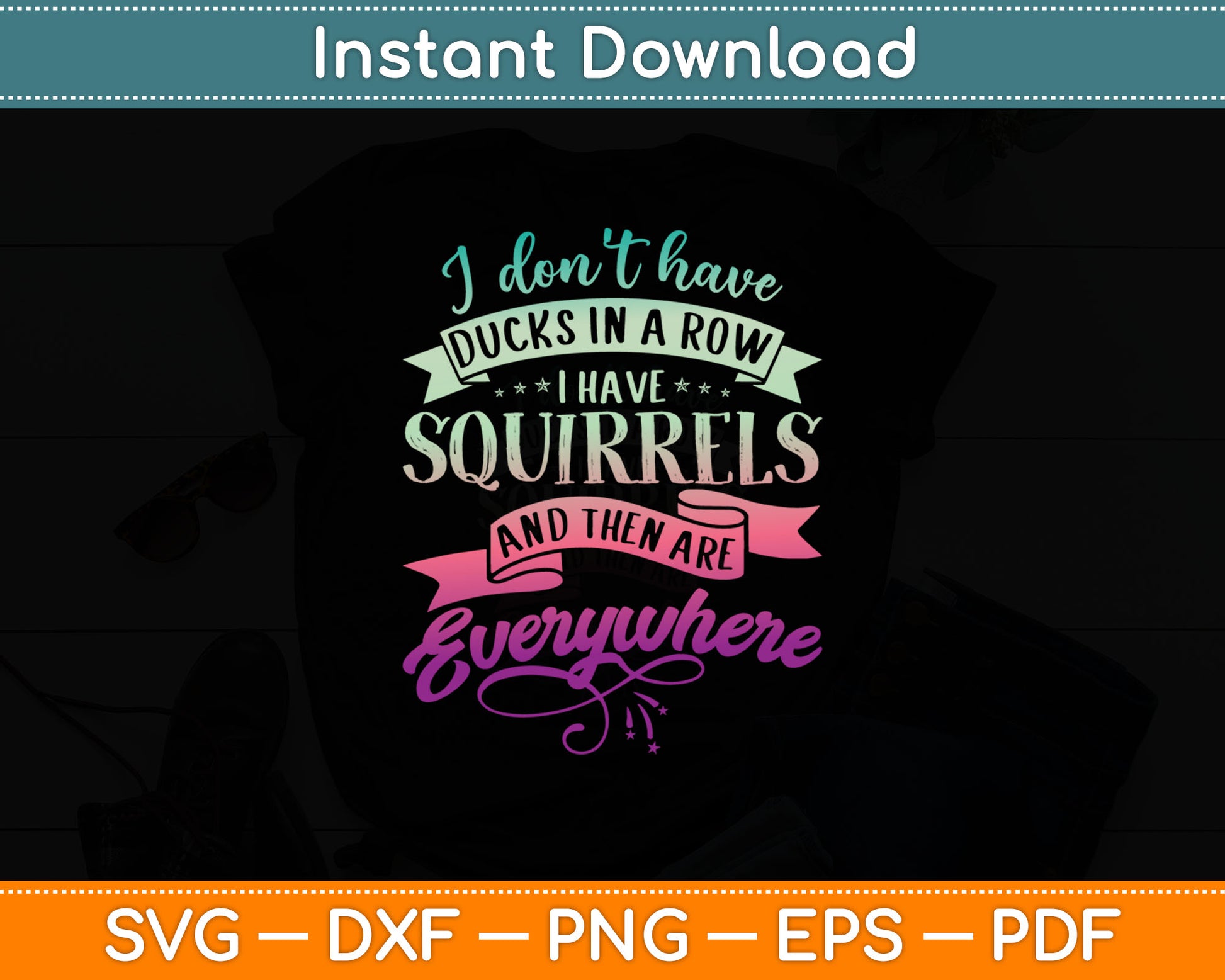 I Don't Have Duck In A Row I Have Squirrels Everywhere Svg Digital Cutting File