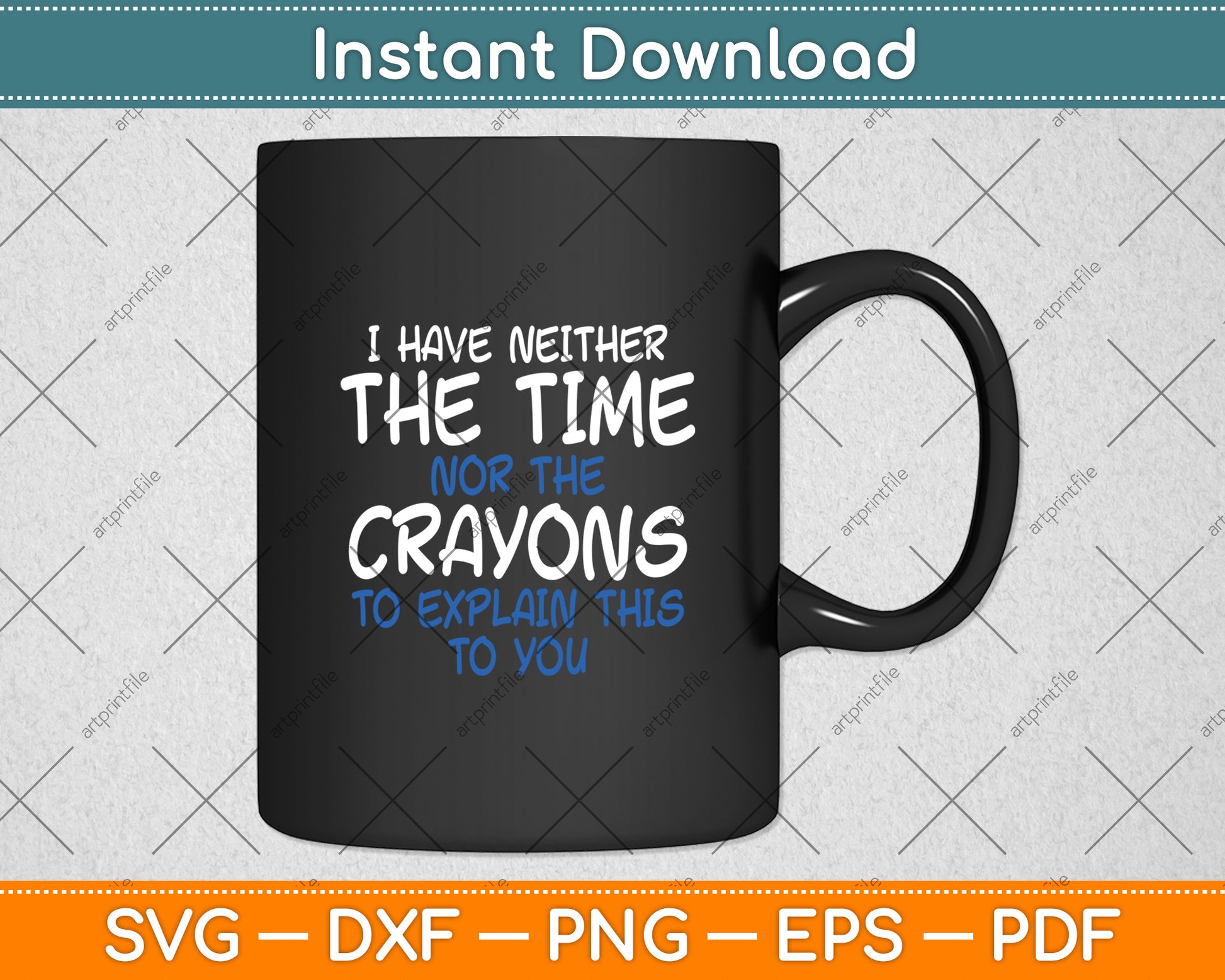 I Don't Have The Time Or The Crayons Sarcasm Funny Svg Digital Cutting File