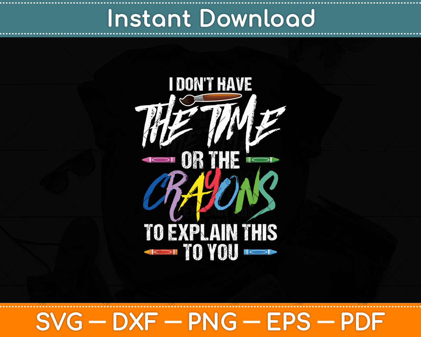 I Don't Have The Time Or The Crayons To Explain This To You Svg Digital Cutting File