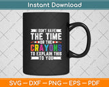 I Don't Have The Time Or The Crayons To Explain This To You Svg Digital Cutting File