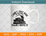 I Don’t Just Ride On The Crazy Train I Drive It Svg Png Dxf Digital Cutting File