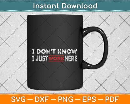 I Don't Know I Just Work Here Funny Svg Png Dxf Digital Cutting File