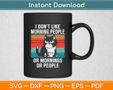 I Don't Like Morning People And Mornings And People Coffee Cat Svg Digital Cutting File