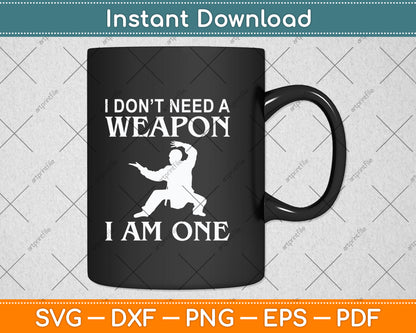 I Don't Need A Weapon I'm One Svg Png Dxf Digital Cutting File