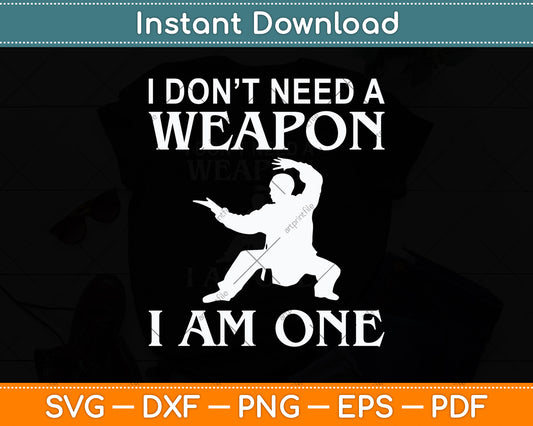 I Don't Need A Weapon I'm One Svg Png Dxf Digital Cutting File