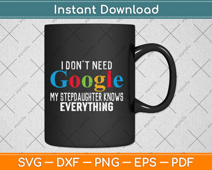 I Don't Need Google My Stepdaughter Knows Everything Funny Svg Digital Cutting File